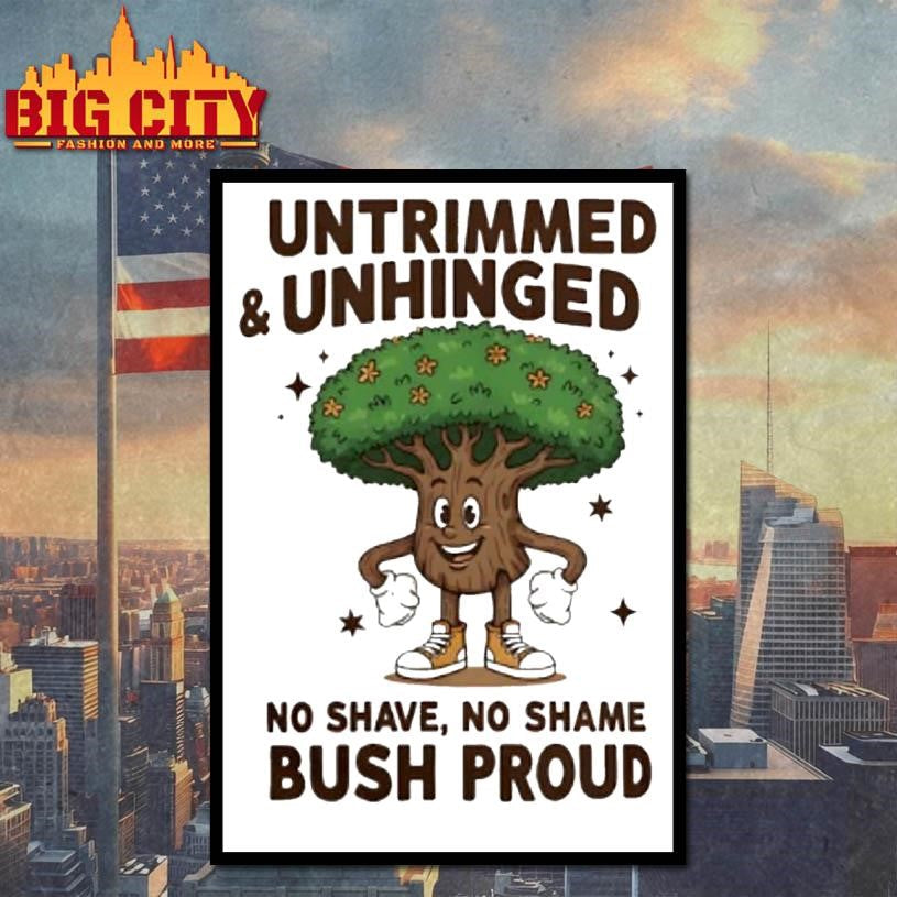Untrimmed And Unhinged No Shave No Shame Bush Proud Shirt