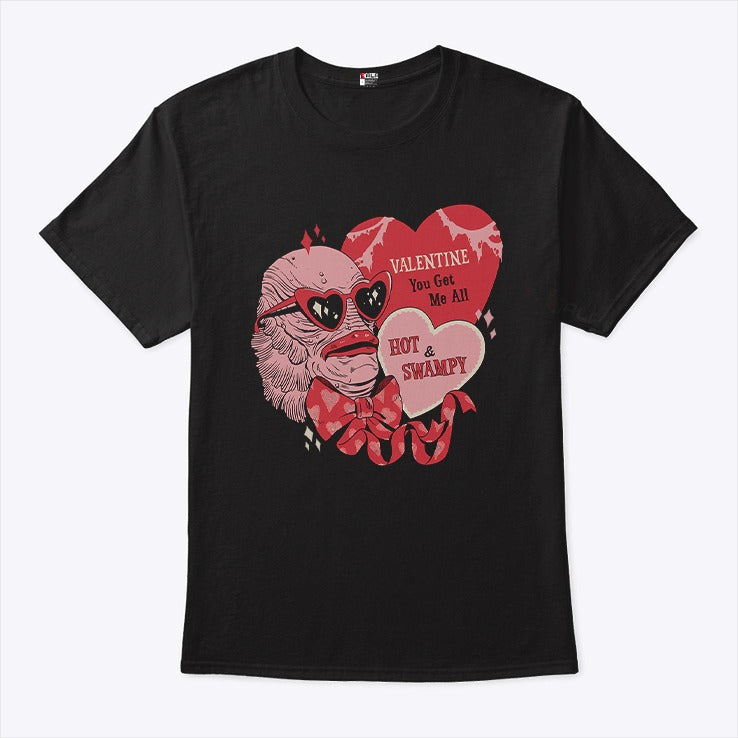 Valentine You Get Me All Hot & Swampy Shirt