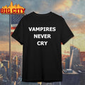 Vampires never cry shirt
