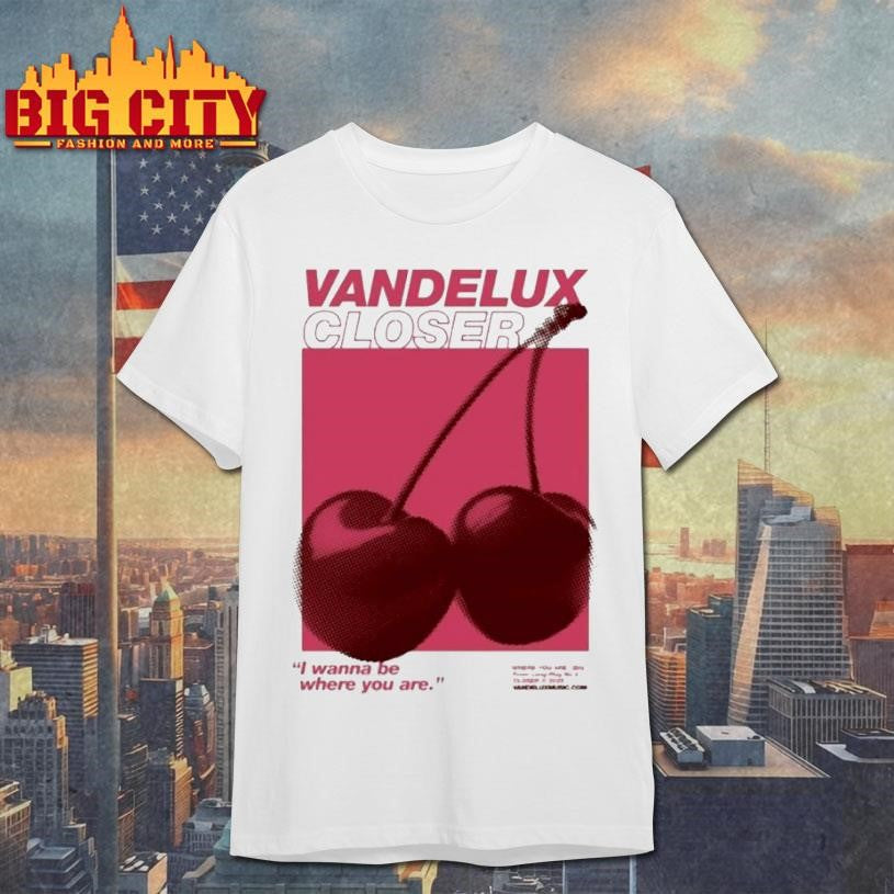 Vandelux Closer I Wanna Be Where You Are Cherry Shirt