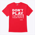 VeryDarkMan Don’t Play I No Send Your Papa Shirt