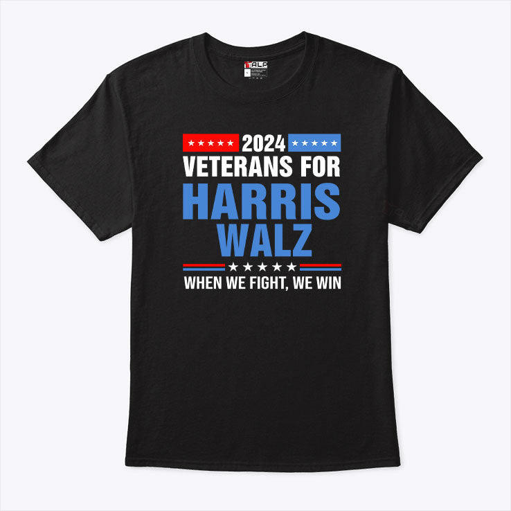 Veterans For Harris Walz 2024 When We Fight We Win Shirt