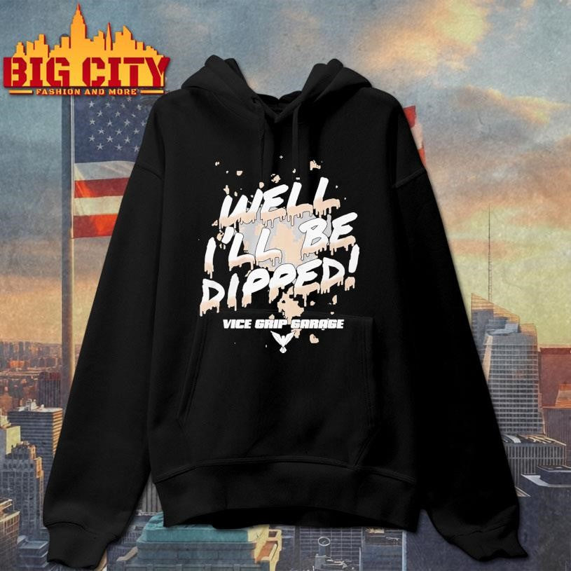 Vice Grip Garage Well Ill Be Dipped 2025 Shirt