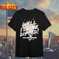 Vice Grip Garage Well Ill Be Dipped 2025 Shirt