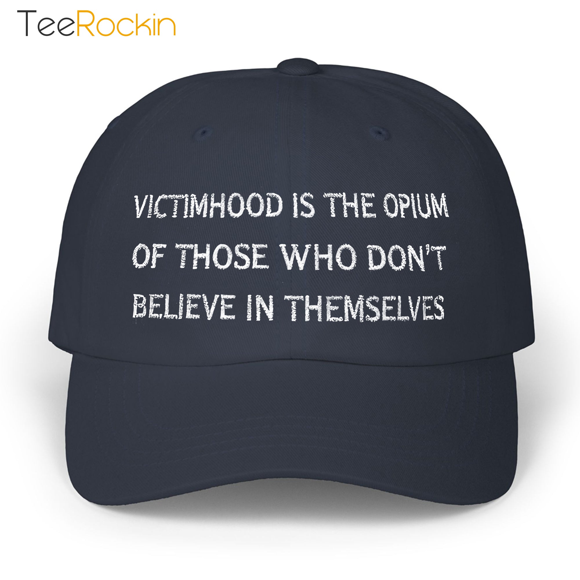 Victimhood Is The Opium Of Those Who Don’t Believe In Themselves Hat