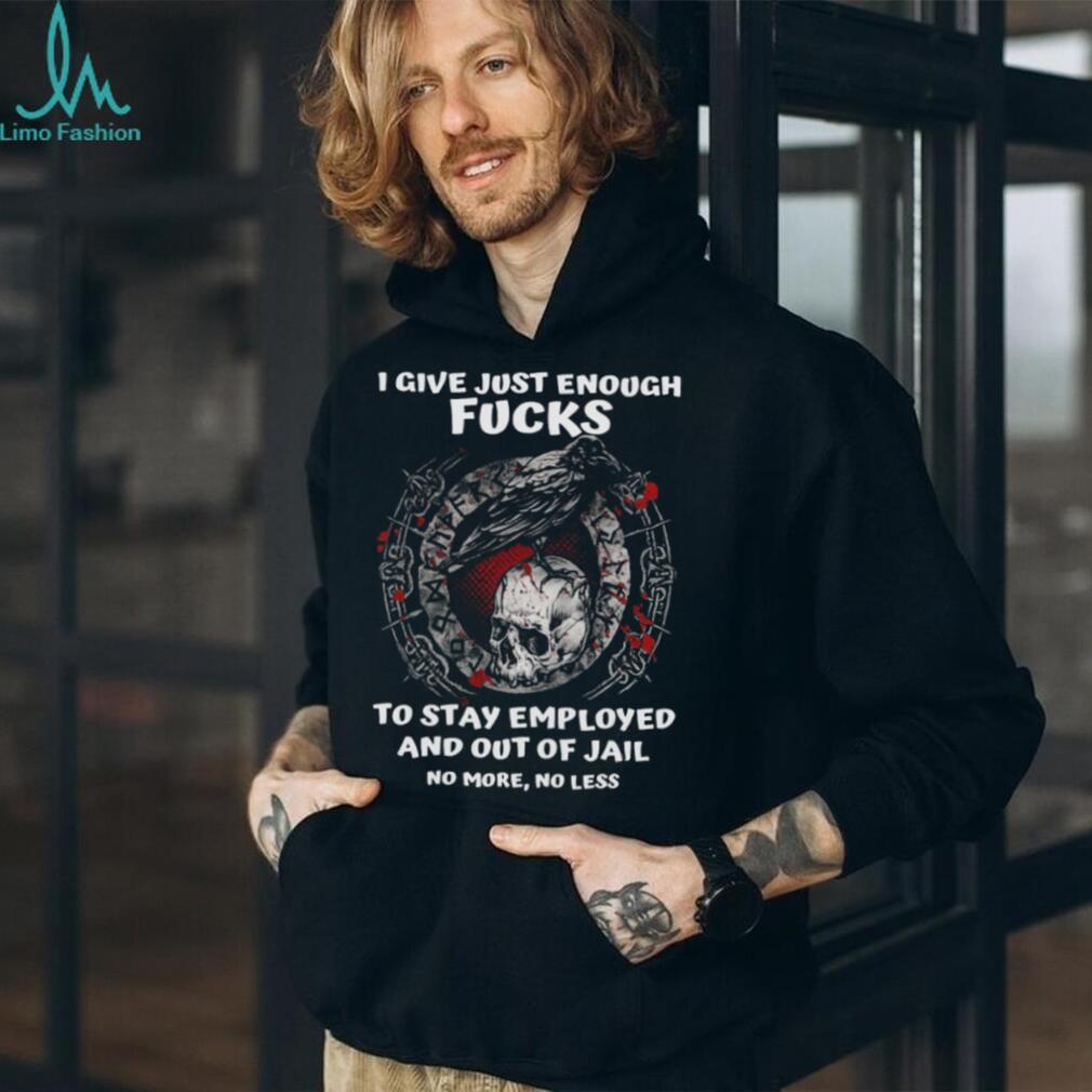 Viking Crow and Skull I Give Just Enough Fucks To Stay Employed T Shirt