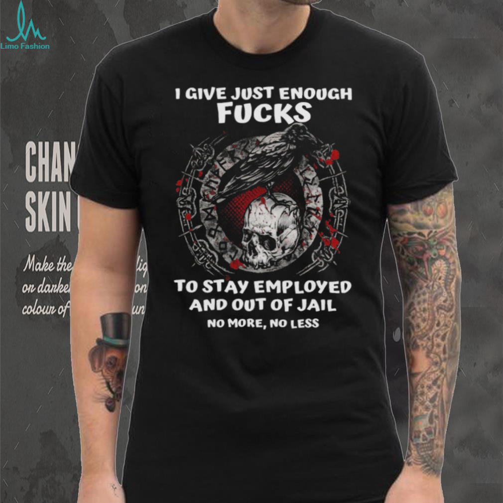 Viking Crow and Skull I Give Just Enough Fucks To Stay Employed T Shirt