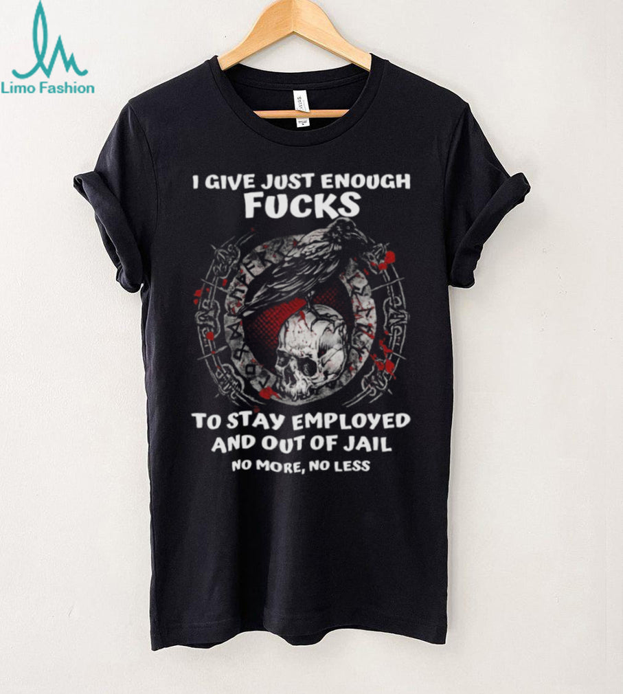 Viking Crow and Skull I Give Just Enough Fucks To Stay Employed T Shirt