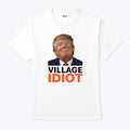 Village Idiot Trump T Shirt