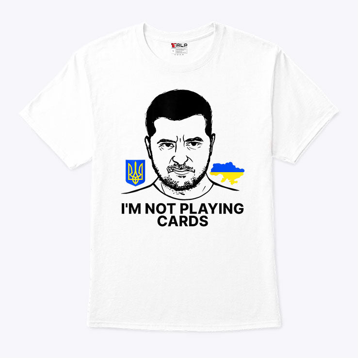 Volodymyr Zelensky Ukraine I’m Not Playing Cards T Shirt