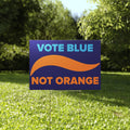 Vote Blue Not Orange Anti Trump Yard Sign