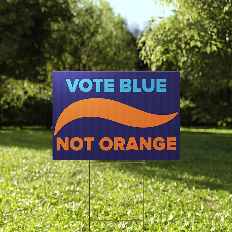 Vote Blue Not Orange Anti Trump Yard Sign