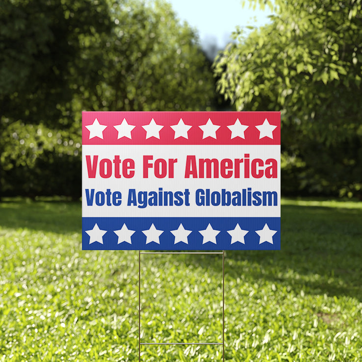 Vote For America Vote Against Globalism Yard Sign