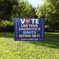 Vote Like Your Daughter’s Rights Depend On It Kamala Harris 2024 Yard Sign