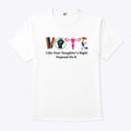 Vote Like Your Daughter’s Rights Depend On It T Shirt