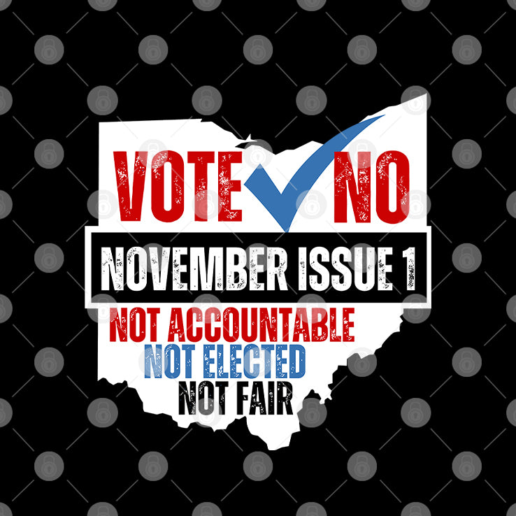Vote No November Issue 1 Not Accountable Not Elected Not Fair Shirt