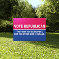 Vote Republican They May Not Be Perfect But The Other Side Is Insane Yard Sign