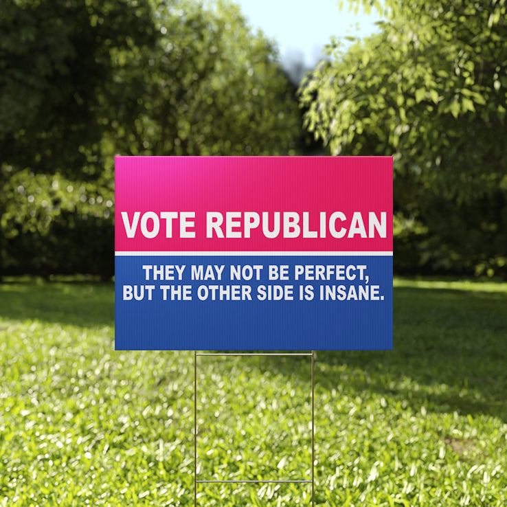 Vote Republican They May Not Be Perfect But The Other Side Is Insane Yard Sign