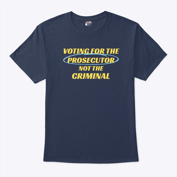 Voting For The Prosecutor Not The Criminal Shirt