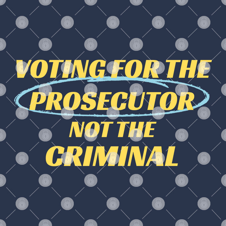 Voting For The Prosecutor Not The Criminal Shirt