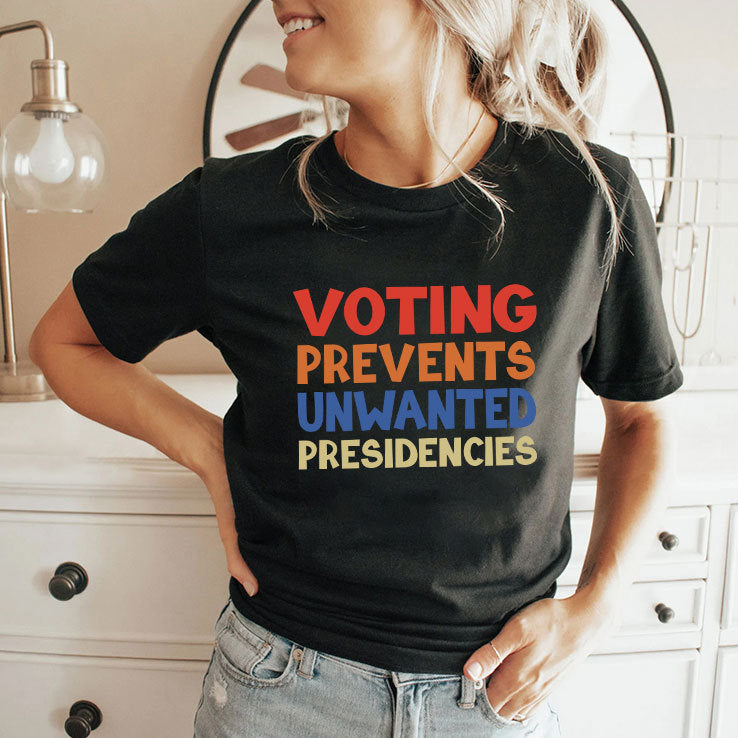 Voting Prevents Unwanted Presidencies T Shirt