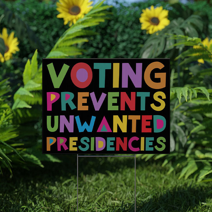Voting Prevents Unwanted Presidencies Yard Sign