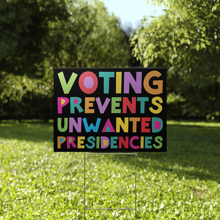 Voting Prevents Unwanted Presidencies Yard Sign