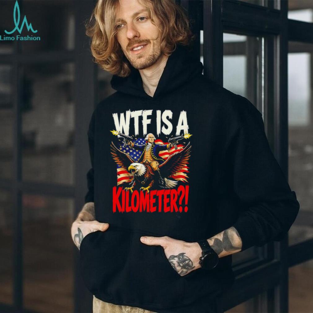 WTF Is A Kilometer George Washington Eagle American Flag Funny T Shirt