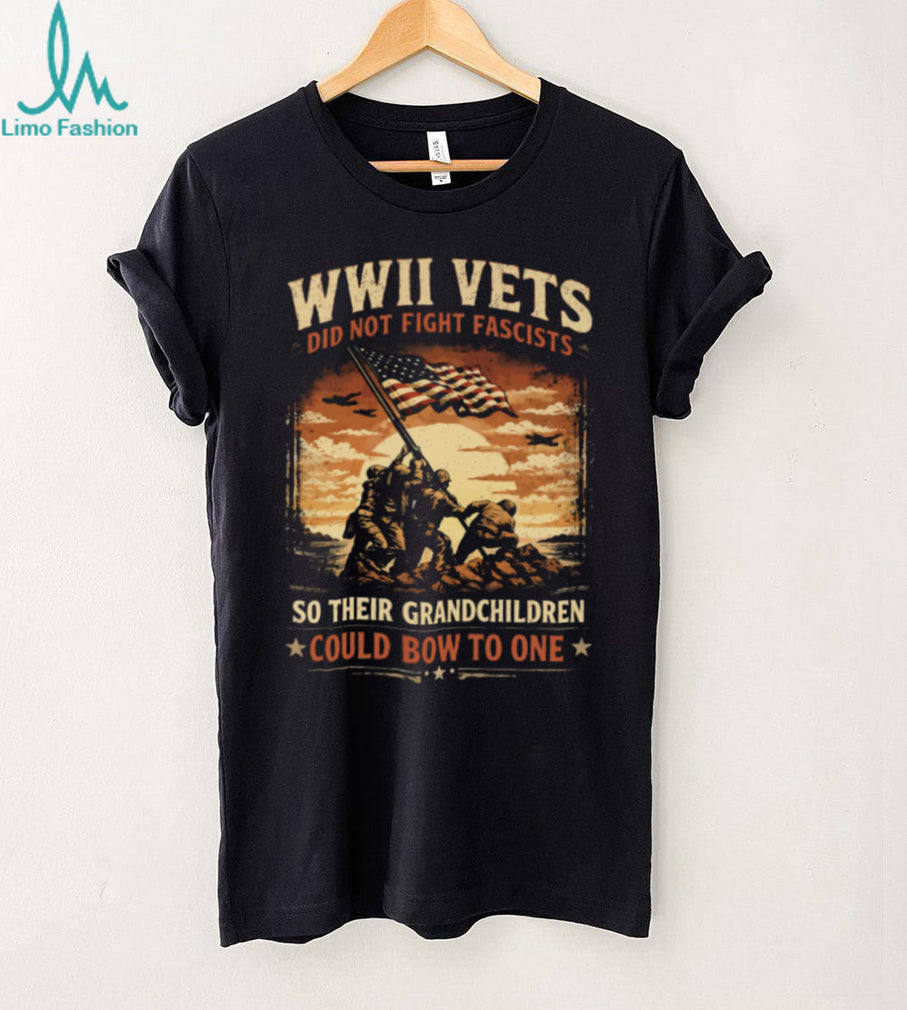 WWII Vets Did Not Fight Fascists Military Veteran Heritage T Shirt