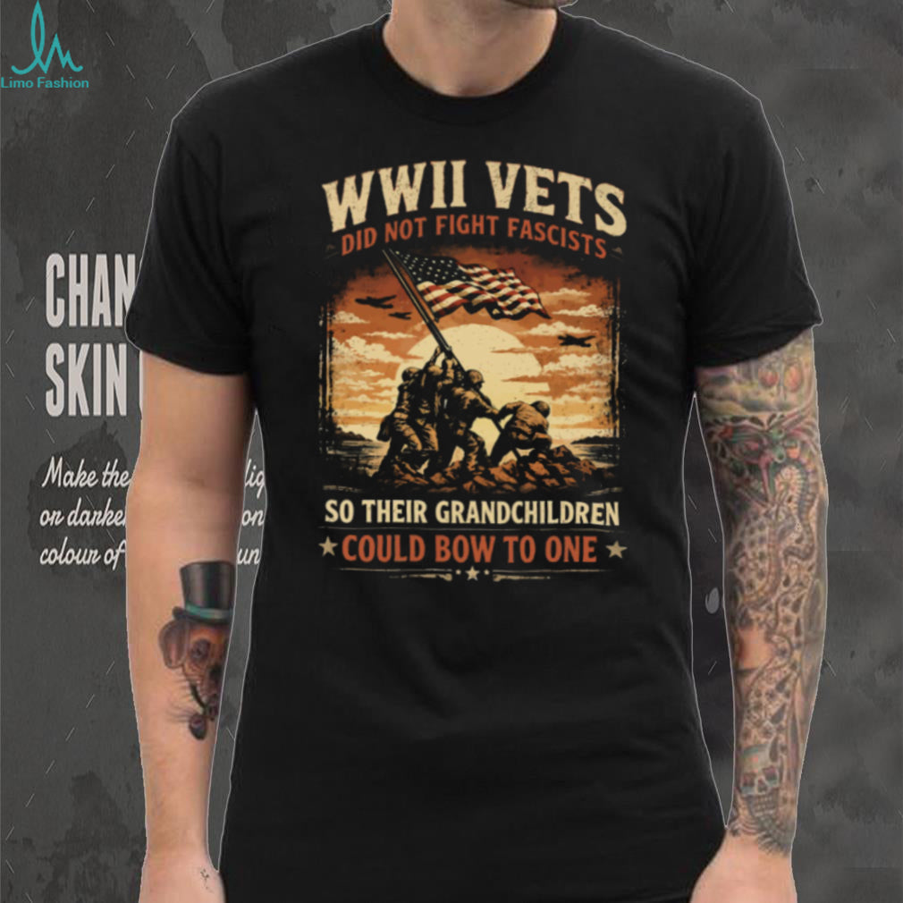 WWII Vets Did Not Fight Fascists Military Veteran Heritage T Shirt
