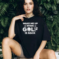 Wake Me Up When Golf Is Back Funny Sports Enthusiast T Shirt