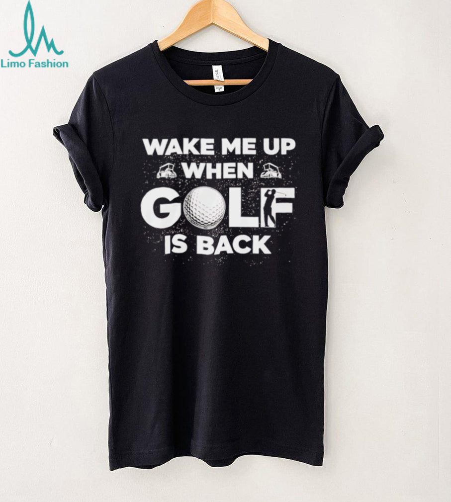 Wake Me Up When Golf Is Back Funny Sports Enthusiast T Shirt