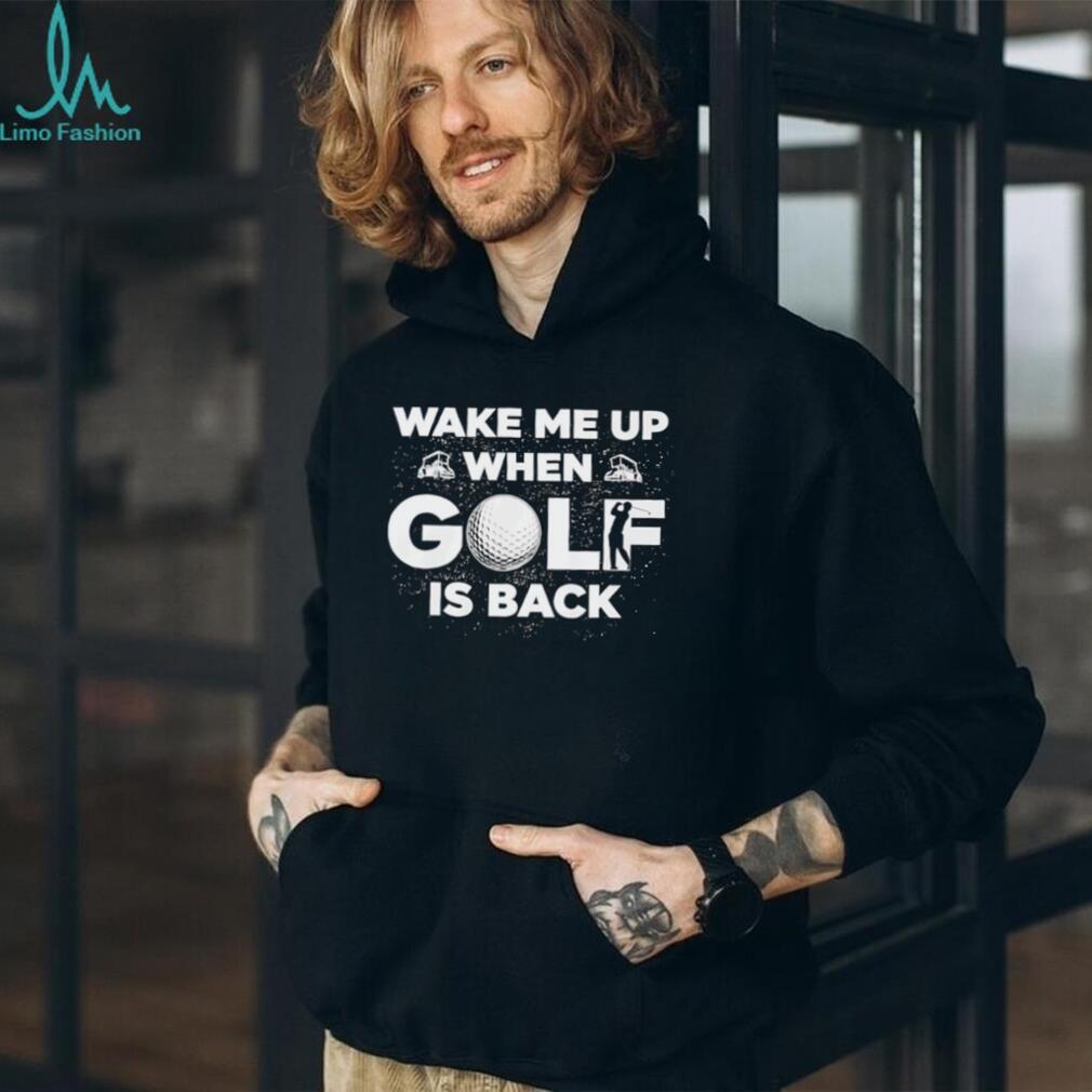 Wake Me Up When Golf Is Back Funny Sports Enthusiast T Shirt