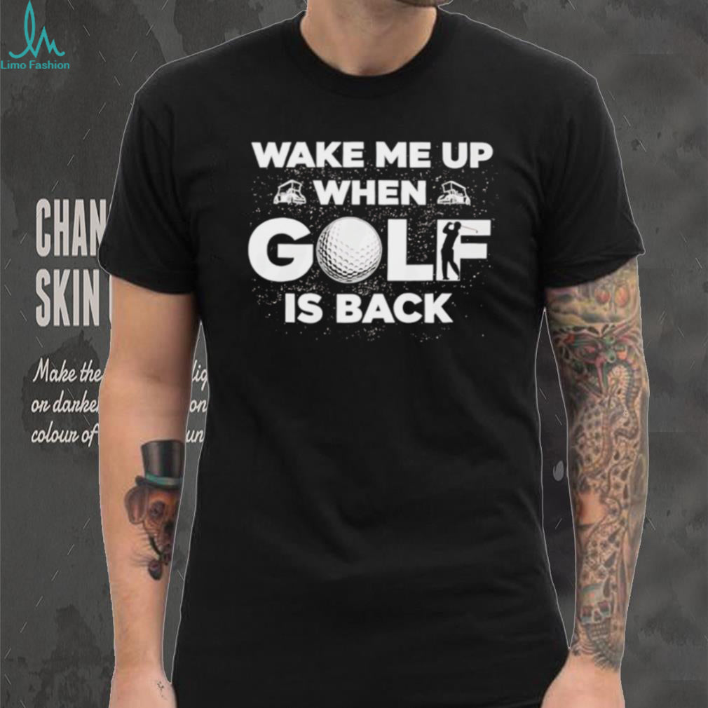 Wake Me Up When Golf Is Back Funny Sports Enthusiast T Shirt