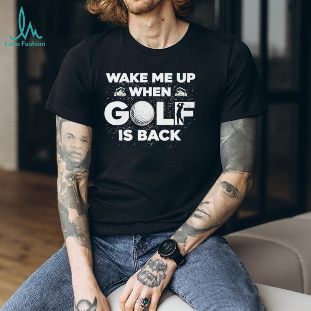 Wake Me Up When Golf Is Back Funny Sports Enthusiast T Shirt