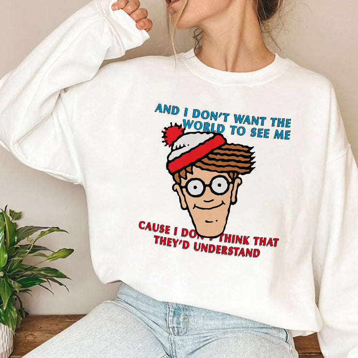 Waldo And I Don’t Want The World To See Me Cause I Don’t Think That They’d Understand Shirt