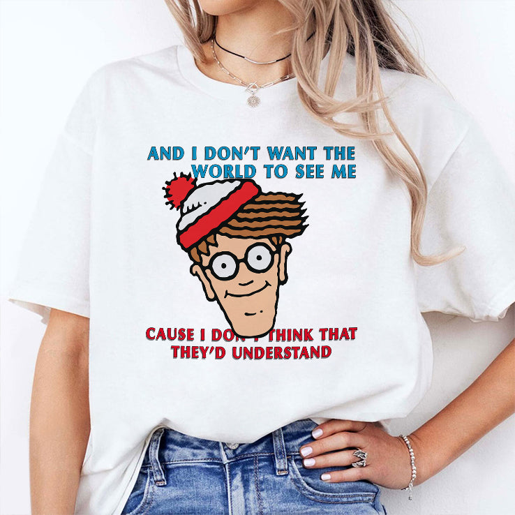 Waldo And I Don’t Want The World To See Me Cause I Don’t Think That They’d Understand Shirt