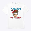 Waldo And I Don’t Want The World To See Me Cause I Don’t Think That They’d Understand Shirt