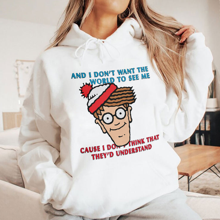 Waldo And I Don’t Want The World To See Me Cause I Don’t Think That They’d Understand Shirt
