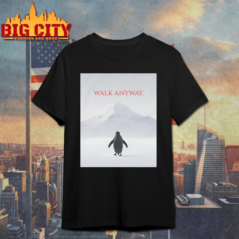 Walk Anyway Penguin Shirt