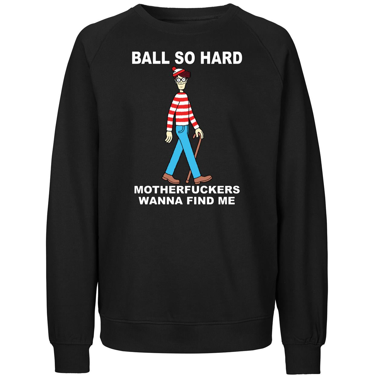 Wally Ball So Hard Motherfuckers Wanna Find Me Shirt