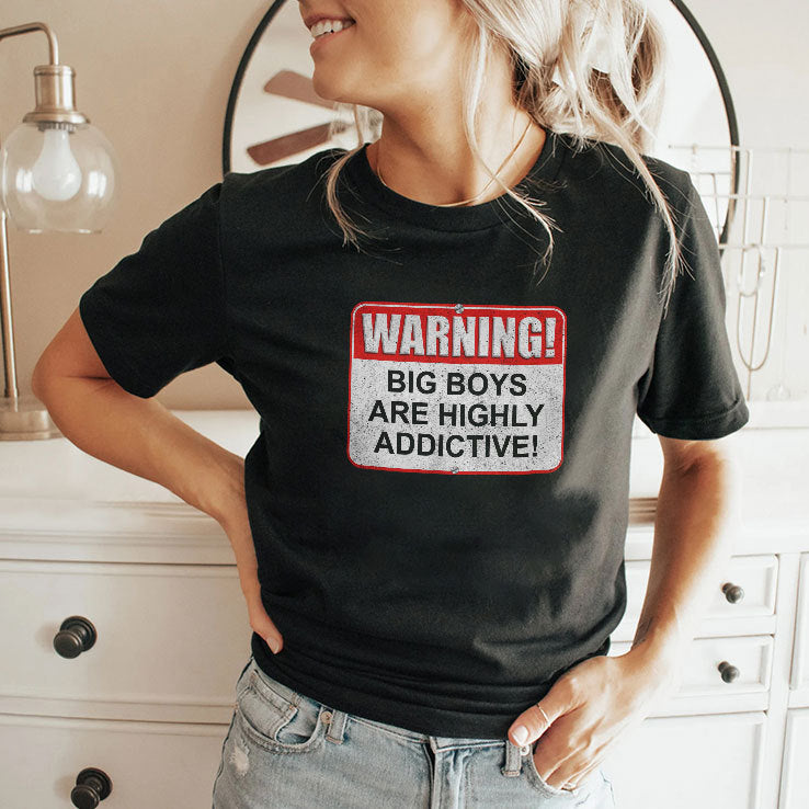 Warning Big Boys Are Highly Addictive T Shirt