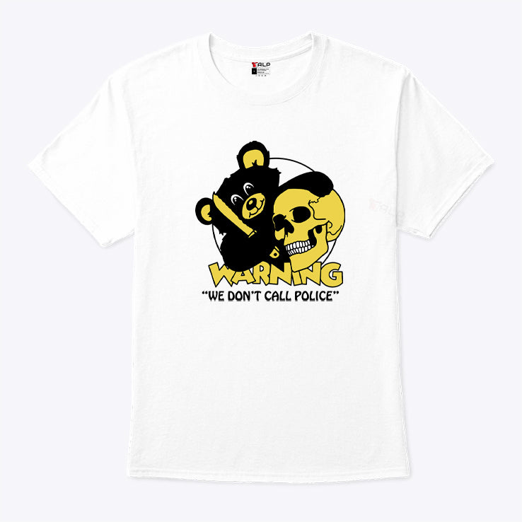 Warning We Don’t Call Police T Shirt