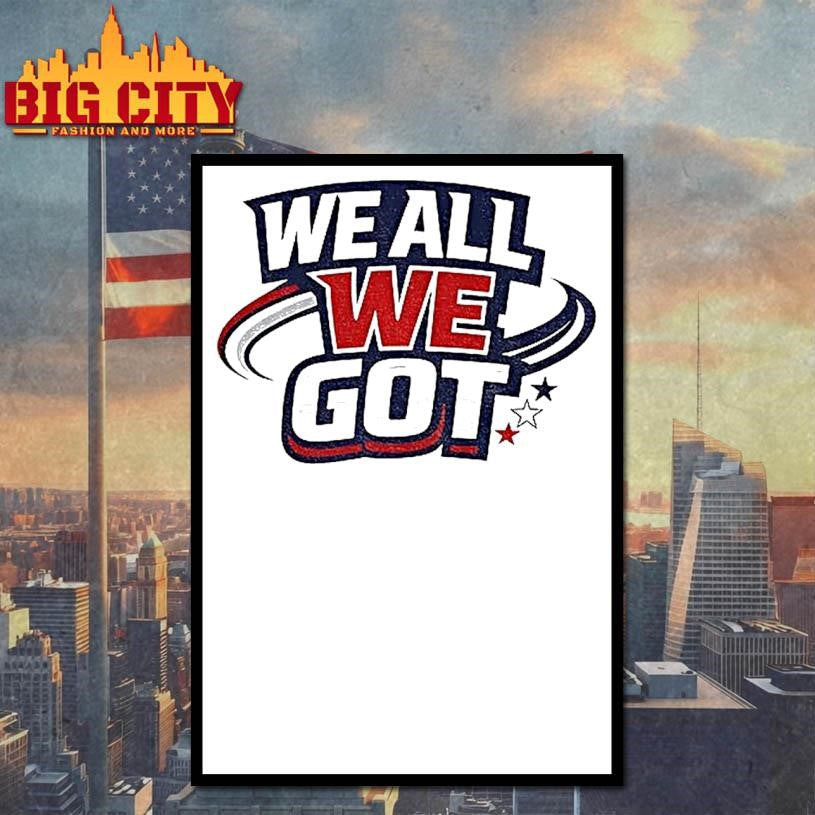 We All We Got New England Football Inspired Shirt