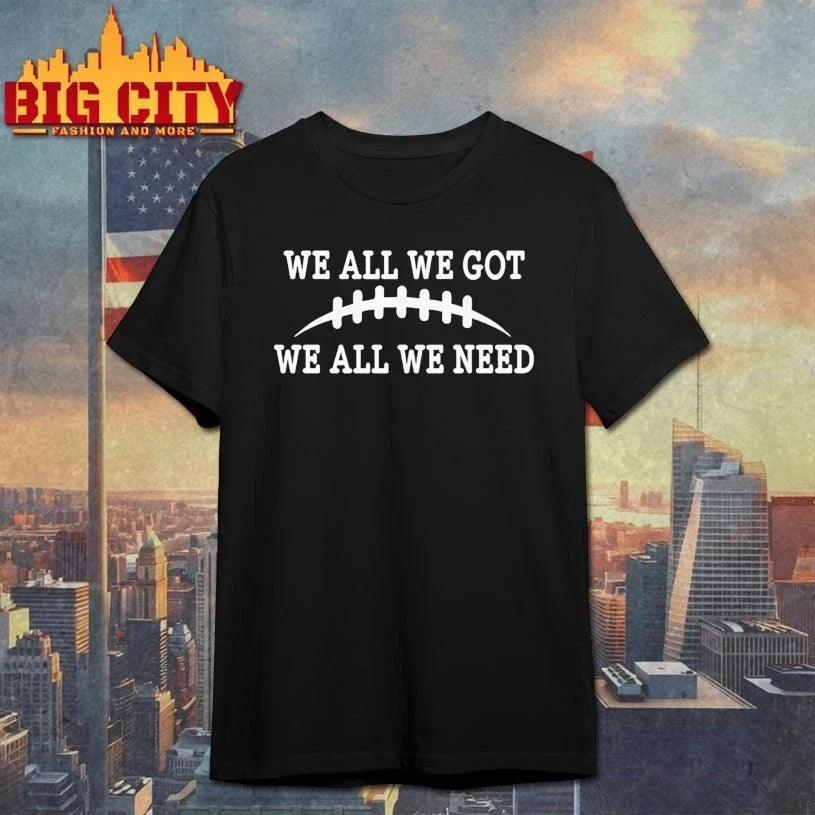 We All We Got We All We Need baseball t-shirt