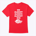 We Almost Always Almost Win Arkansas Razorbacks T Shirt