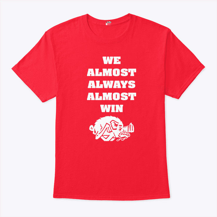 We Almost Always Almost Win Arkansas Razorbacks T Shirt