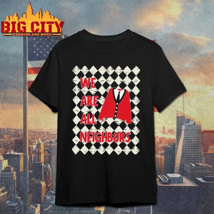 We Are All Neighbors Minnesota Shirt