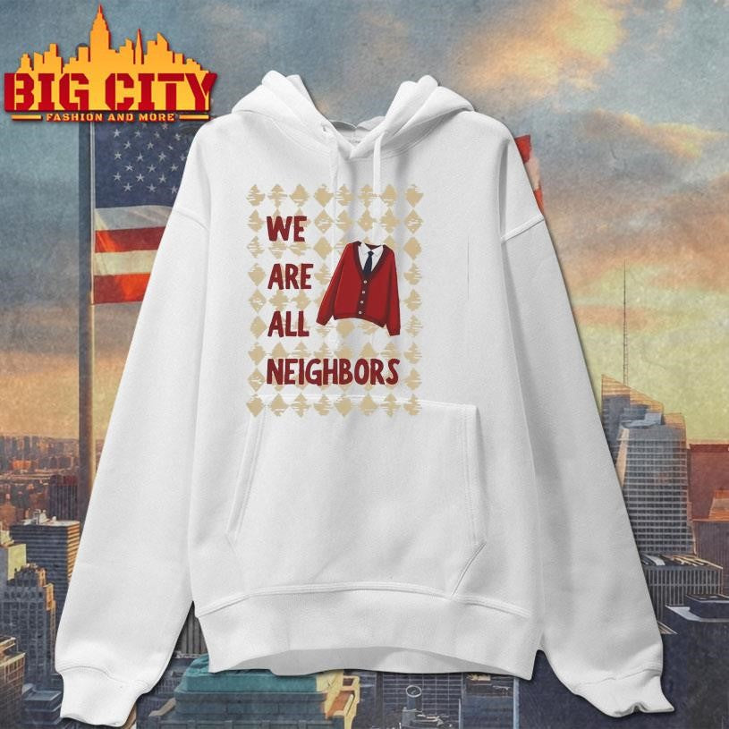 We Are All Neighbors Shirt