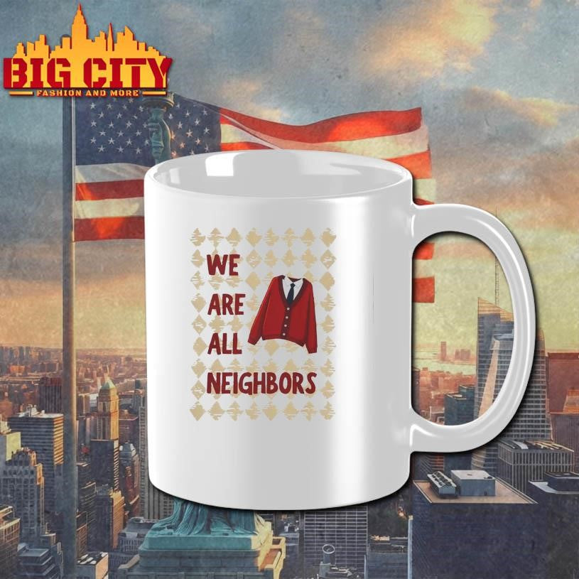 We Are All Neighbors Shirt